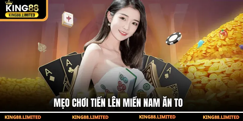 Mẹo chơi Tiến Lên Miền Nam ăn to